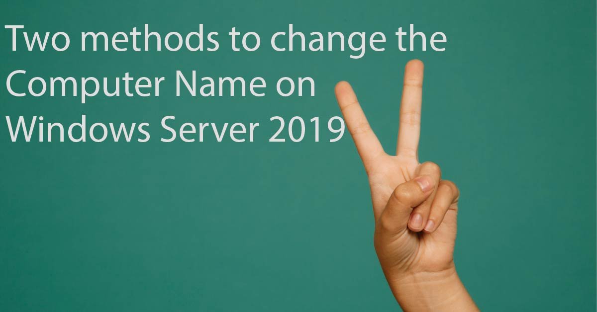 Two methods to change the Computer Name on Windows Server 2019