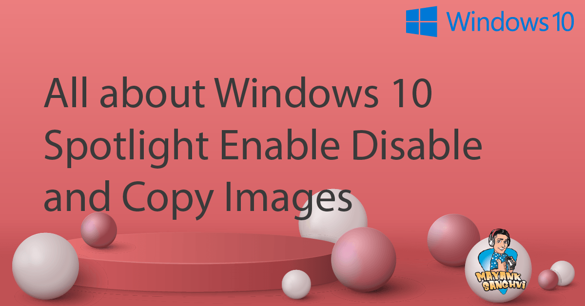 All about Windows 10 Spotlight Enable Disable and Copy Images